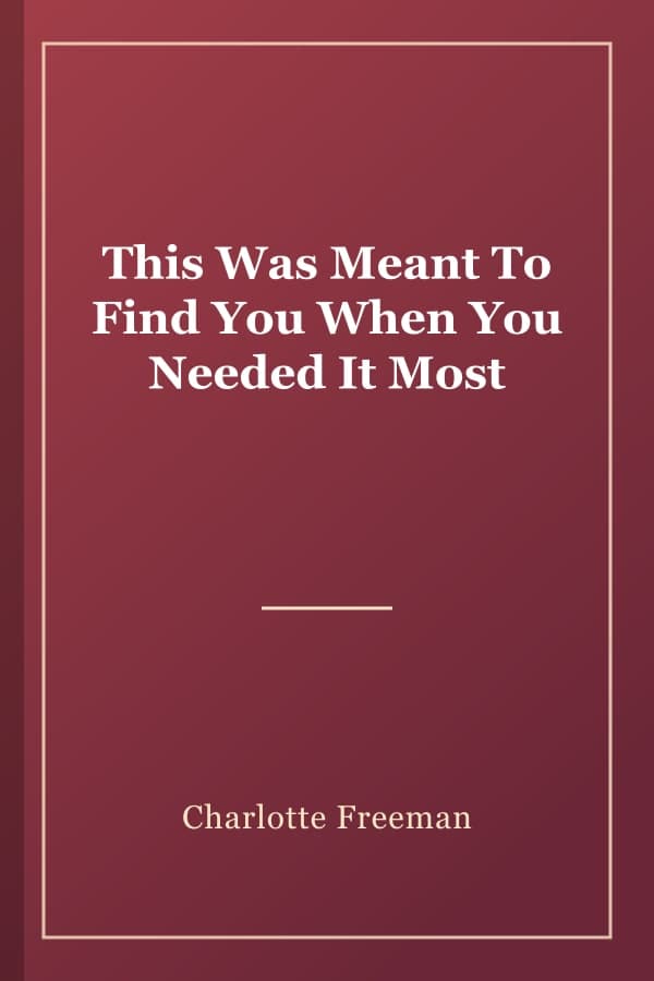 This Was Meant To Find You When You Needed It Most