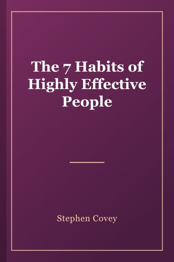 The 7 Habits of Highly Effective People