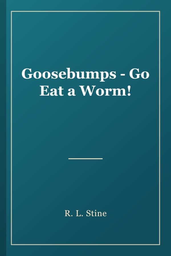 Goosebumps - Go Eat a Worm!