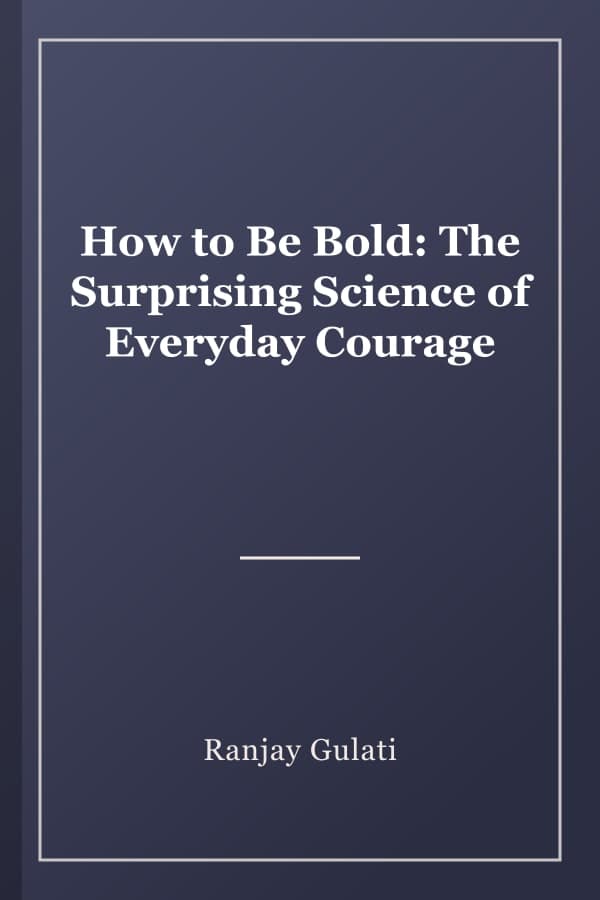 How to Be Bold: The Surprising Science of Everyday Courage