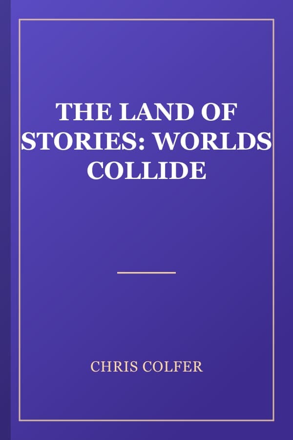 THE LAND OF STORIES: WORLDS COLLIDE