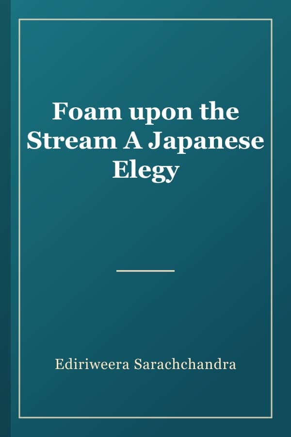 Foam upon the Stream A Japanese Elegy