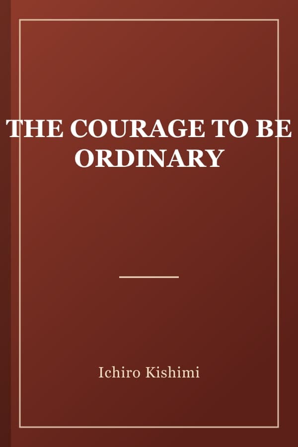 THE COURAGE TO BE ORDINARY