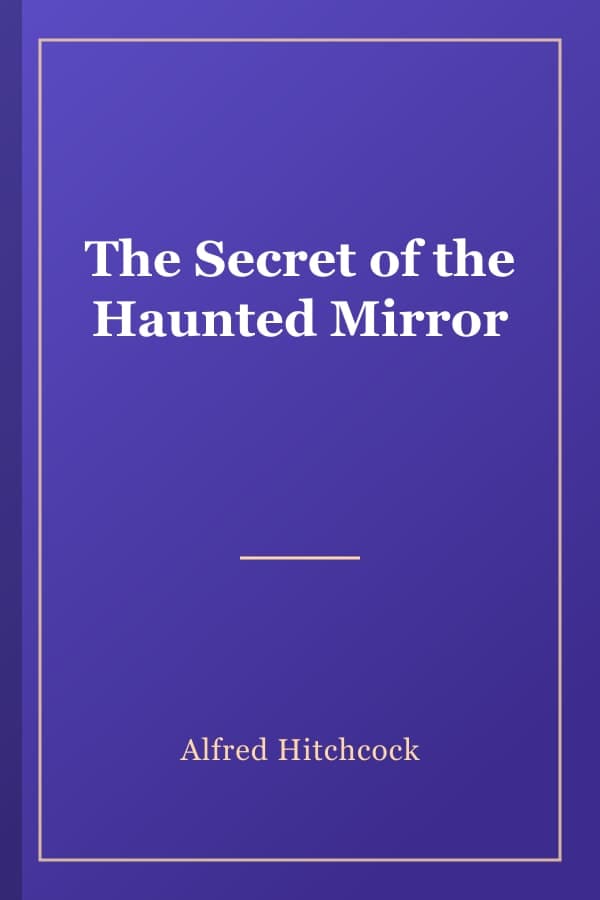 The Secret of the Haunted Mirror