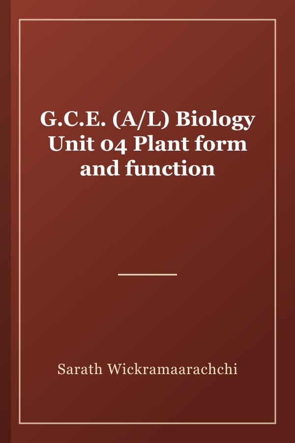G.C.E. (A/L) Biology Unit 04 Plant form and function