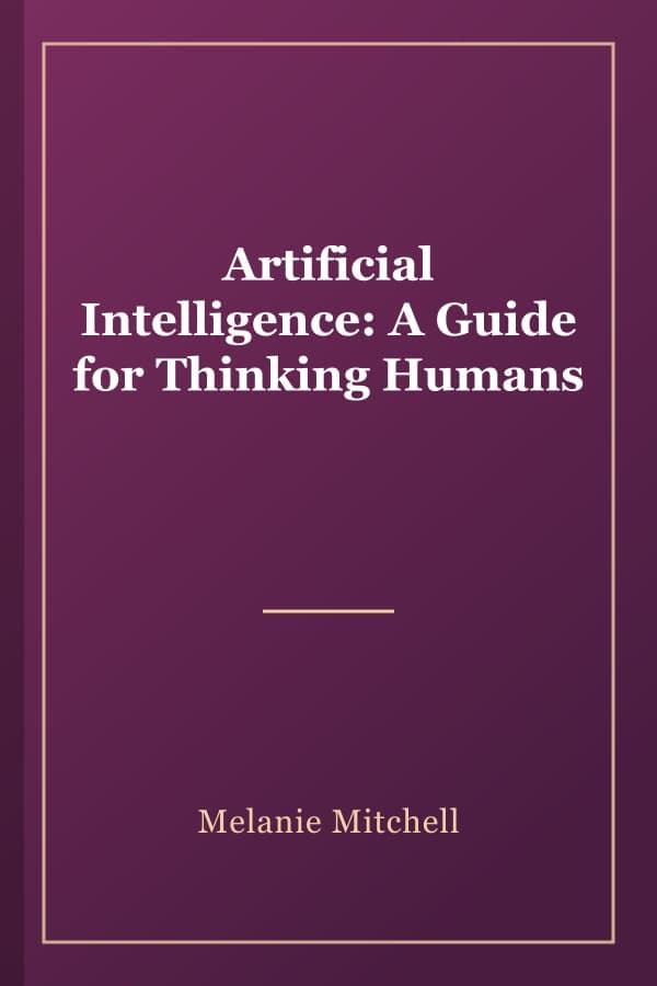 Artificial Intelligence: A Guide for Thinking Humans