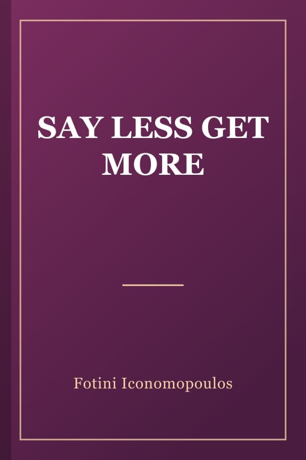 SAY LESS GET MORE