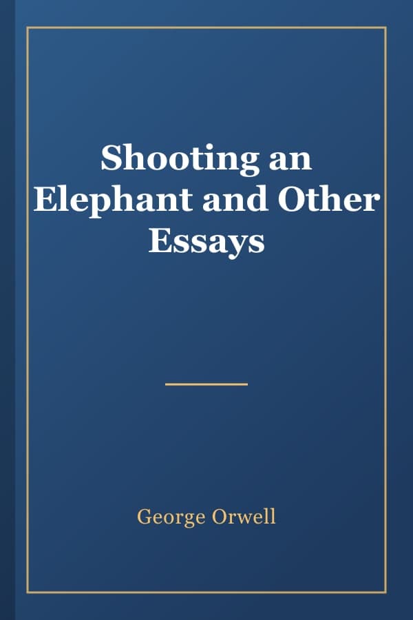 Shooting an Elephant and Other Essays