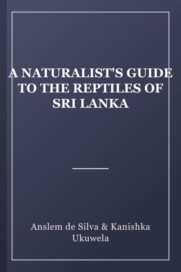 A NATURALIST'S GUIDE TO THE REPTILES OF SRI LANKA