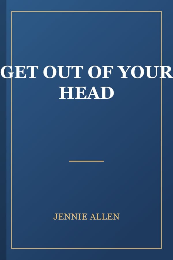 GET OUT OF YOUR HEAD