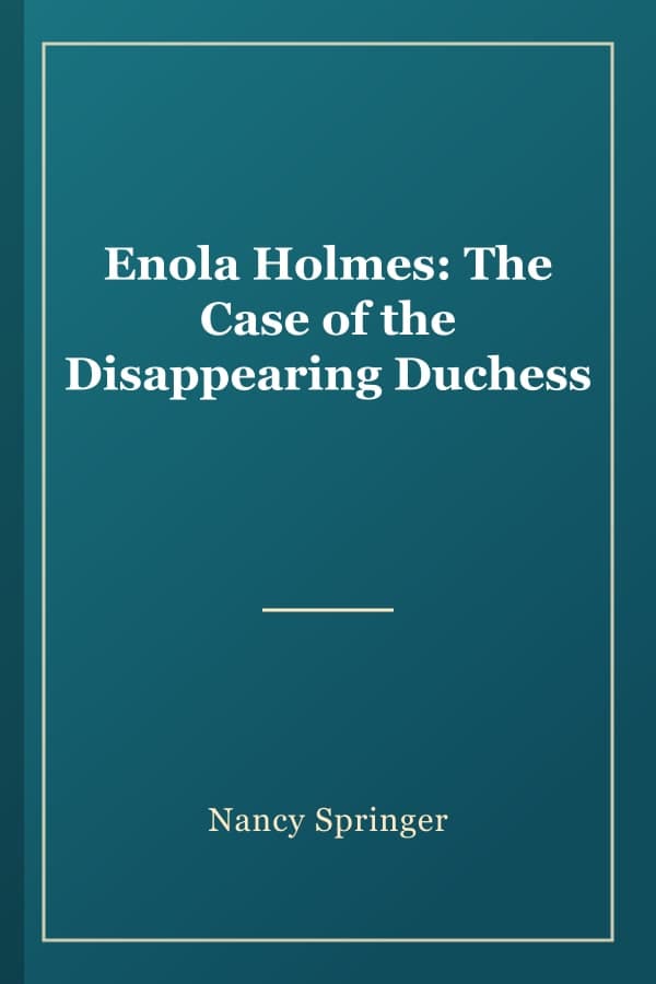 Enola Holmes: The Case of the Disappearing Duchess