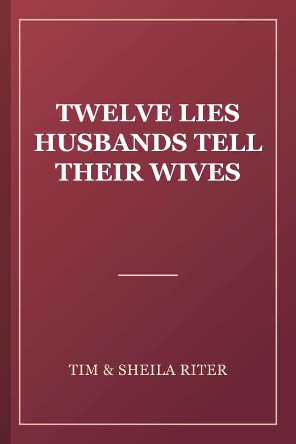 TWELVE LIES HUSBANDS TELL THEIR WIVES