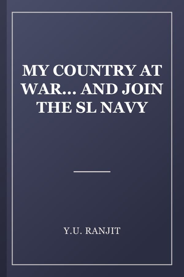 MY COUNTRY AT WAR... AND JOIN THE SL NAVY