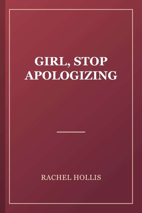 GIRL, STOP APOLOGIZING