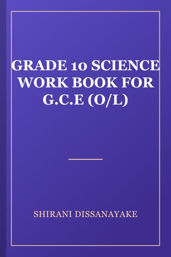 GRADE 10 SCIENCE WORK BOOK FOR G.C.E (O/L)
