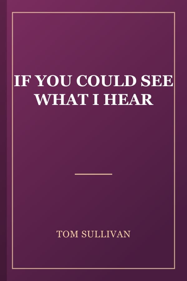IF YOU COULD SEE WHAT I HEAR
