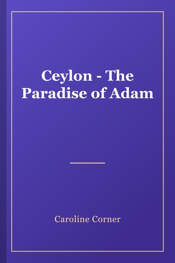 Ceylon - The Paradise of Adam