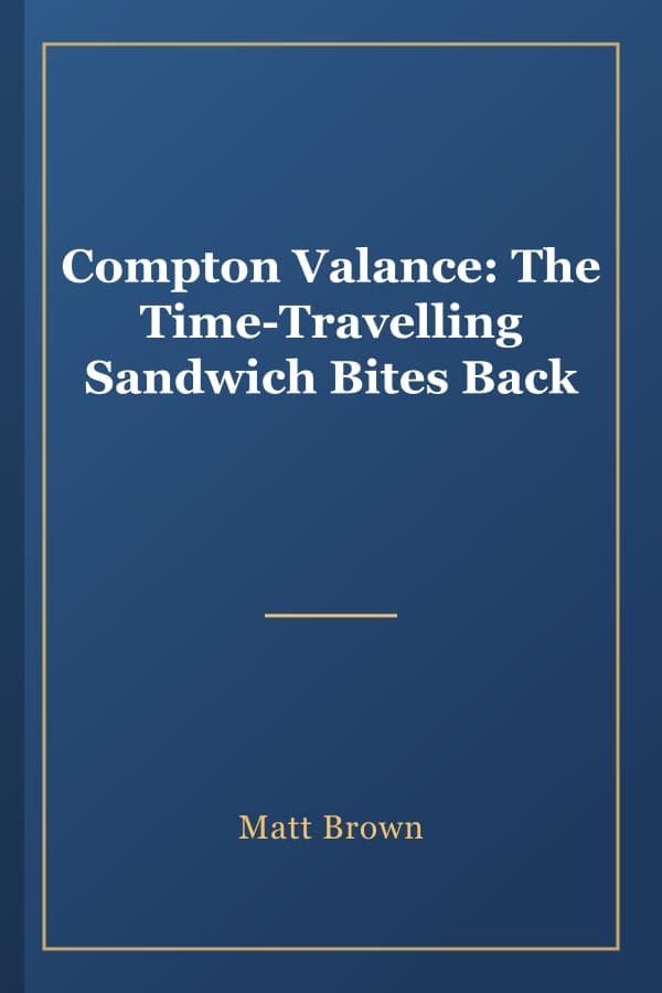 Compton Valance: The Time-Travelling Sandwich Bites Back