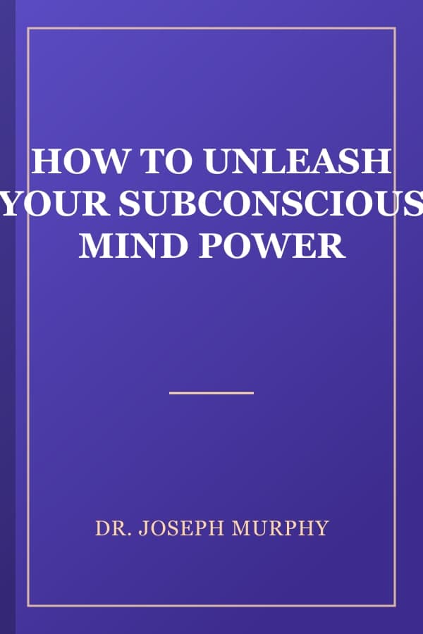 HOW TO UNLEASH YOUR SUBCONSCIOUS MIND POWER