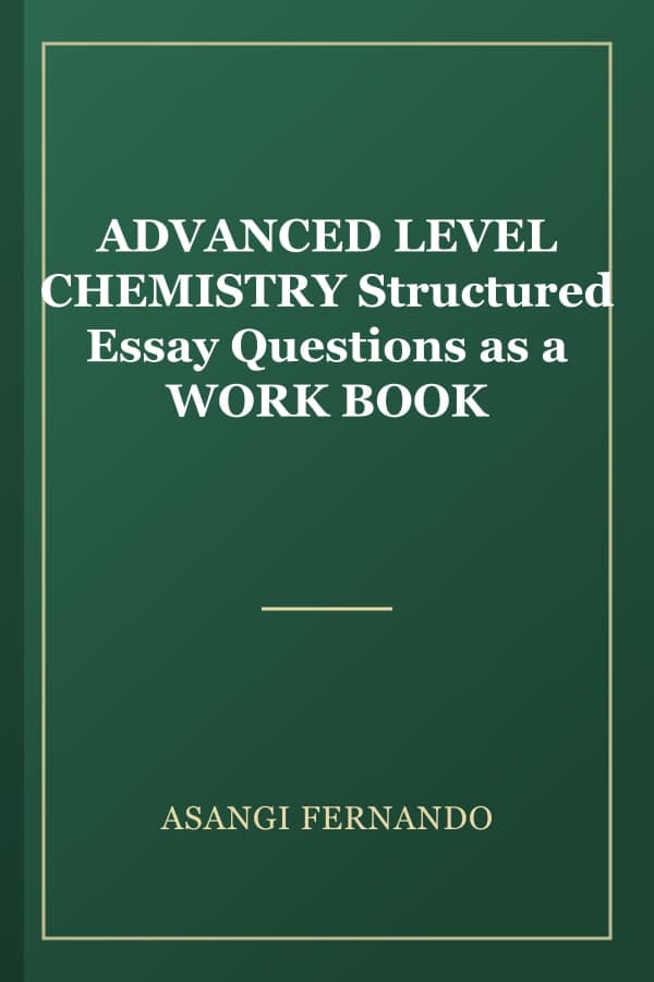 ADVANCED LEVEL CHEMISTRY Structured Essay Questions as a WORK BOOK