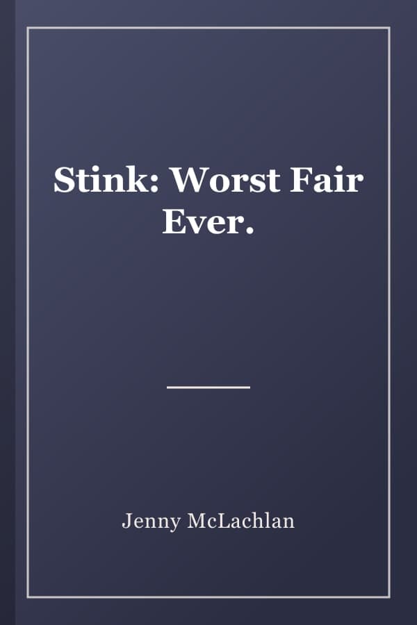 Stink: Worst Fair Ever.