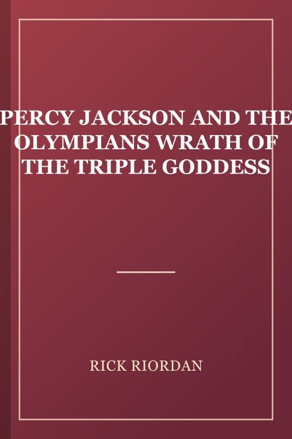 PERCY JACKSON AND THE OLYMPIANS WRATH OF THE TRIPLE GODDESS