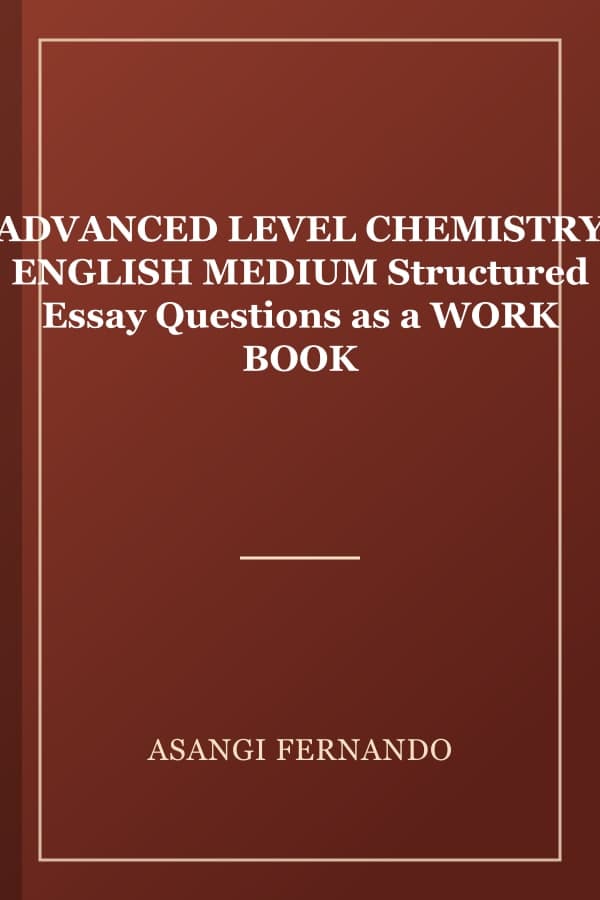 ADVANCED LEVEL CHEMISTRY ENGLISH MEDIUM Structured Essay Questions as a WORK BOOK
