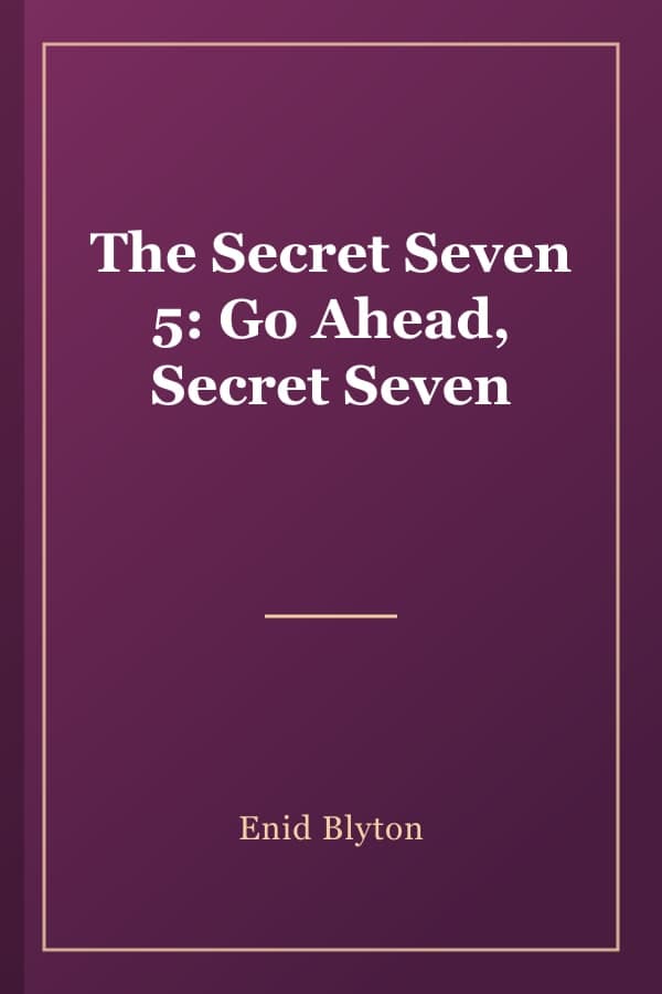 The Secret Seven 5: Go Ahead, Secret Seven