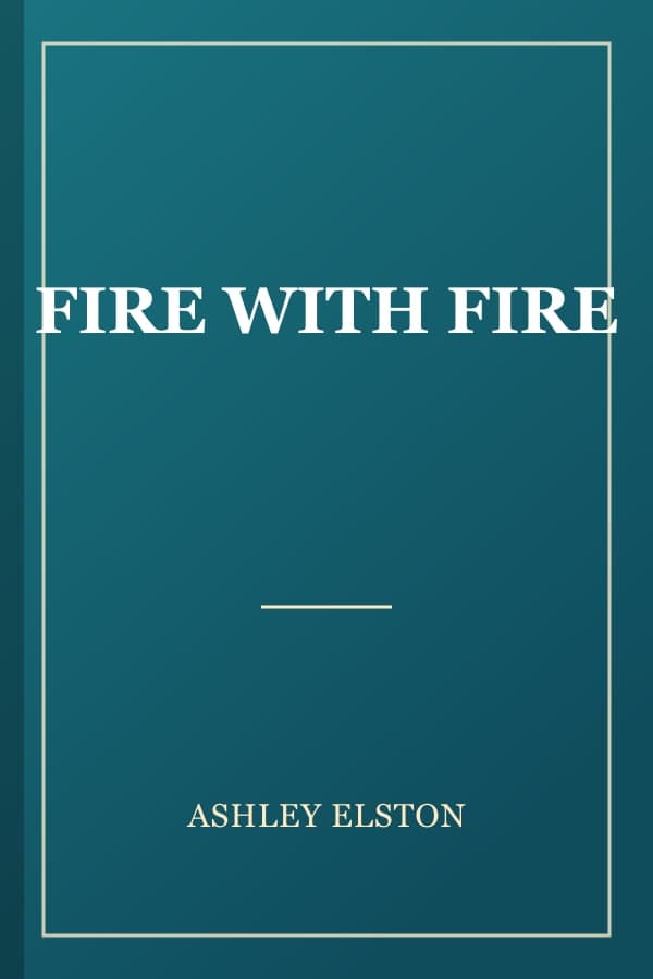 FIRE WITH FIRE