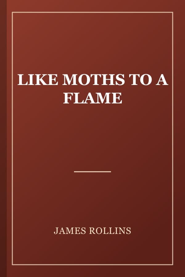 LIKE MOTHS TO A FLAME