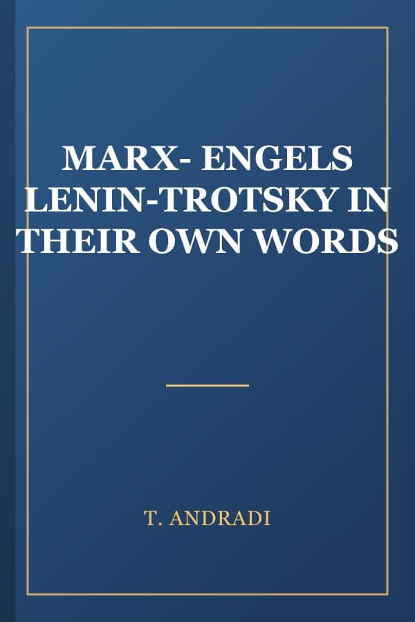 MARX- ENGELS LENIN-TROTSKY IN THEIR OWN WORDS