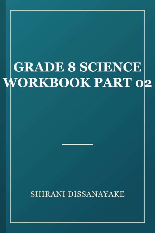 GRADE 8 SCIENCE WORKBOOK PART 02