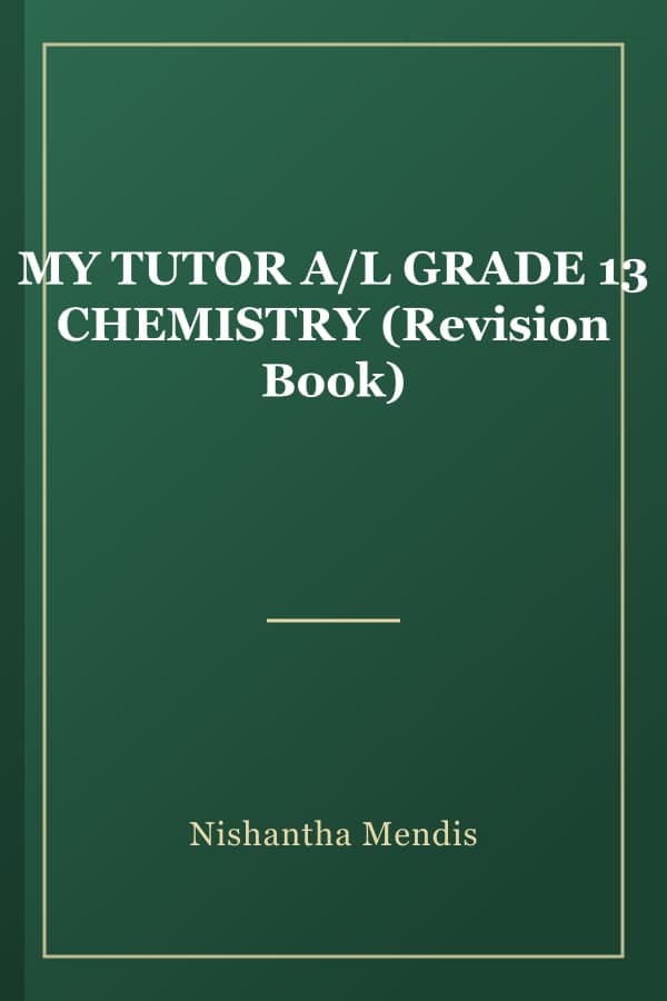 MY TUTOR A/L GRADE 13 CHEMISTRY (Revision Book)