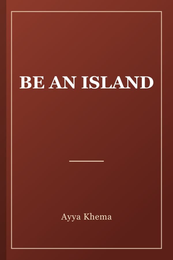 BE AN ISLAND
