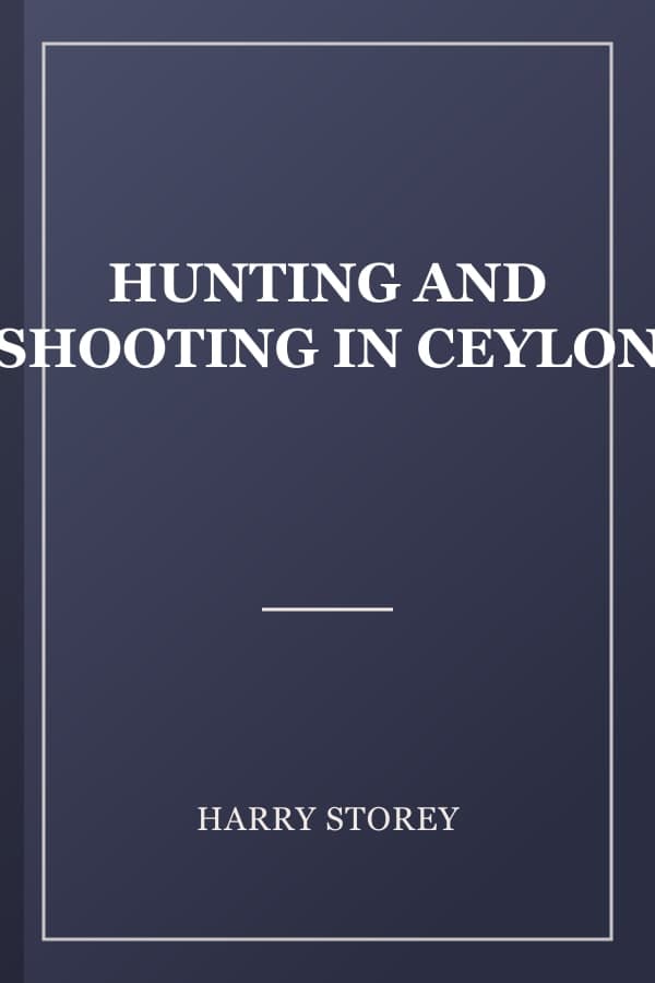 HUNTING AND SHOOTING IN CEYLON