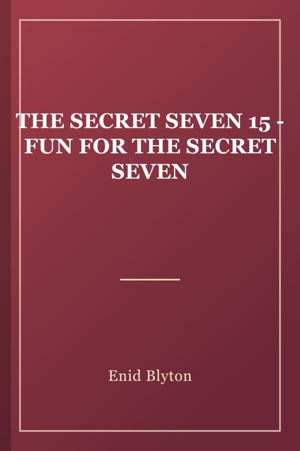 THE SECRET SEVEN 15 - FUN FOR THE SECRET SEVEN