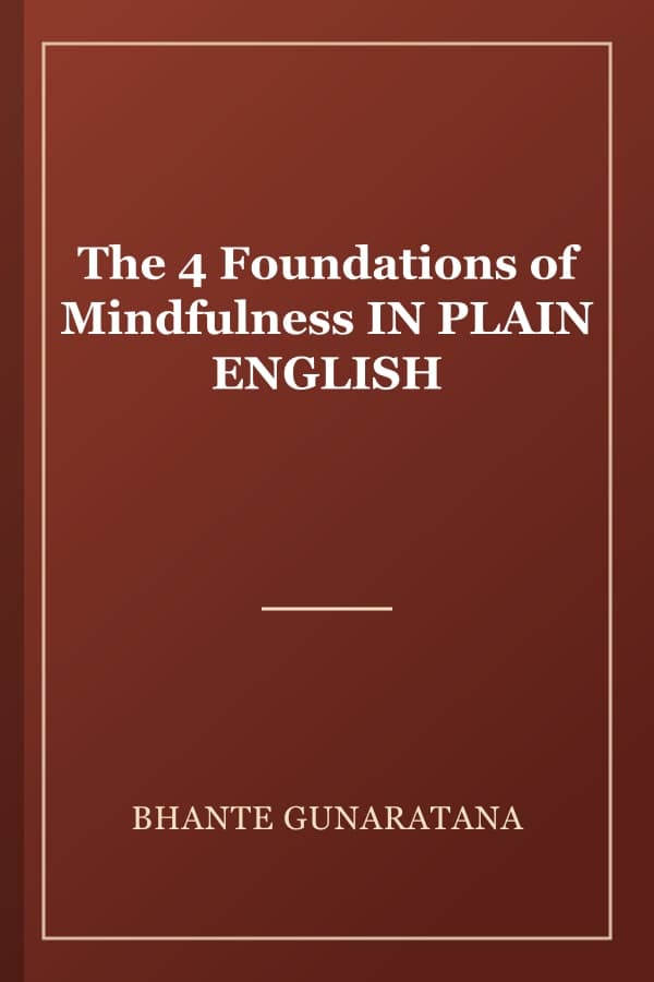 The 4 Foundations of Mindfulness IN PLAIN ENGLISH
