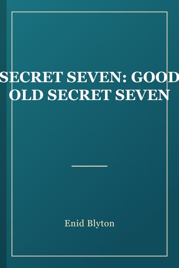 SECRET SEVEN: GOOD OLD SECRET SEVEN