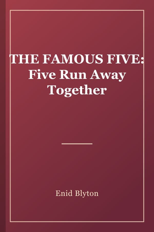 THE FAMOUS FIVE: Five Run Away Together