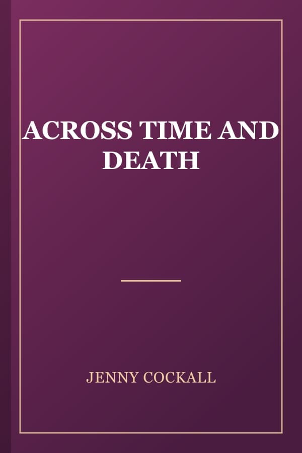 ACROSS TIME AND DEATH